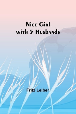 Nice Girl with 5 Husbands by Leiber, Fritz