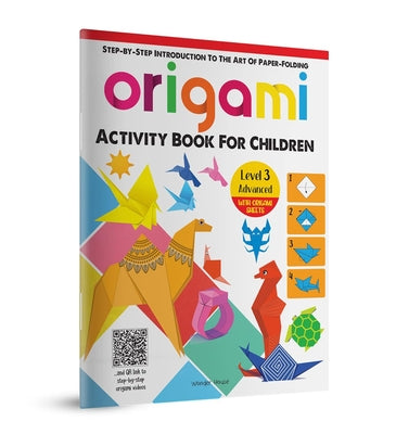 Origami: Step-By-Step Introduction to the Art of Paper-Folding: Level 3: Advanced by Wonder House Books