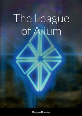 The League of Alium by Bonham, Reagan