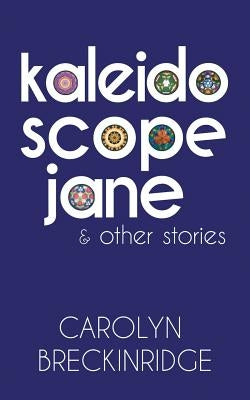 Kaleidoscope Jane: & Other Stories by Breckinridge, Carolyn
