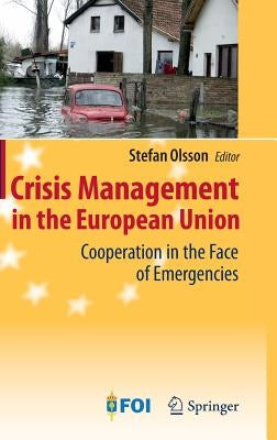 Crisis Management in the European Union: Cooperation in the Face of Emergencies by Olsson, Stefan
