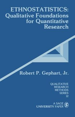 Ethnostatistics: Qualitative Foundations for Quantitative Research by Gephart, Robert P.