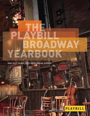 The Playbill Broadway Yearbook: June 2012 to May 2013 by Viagas, Robert