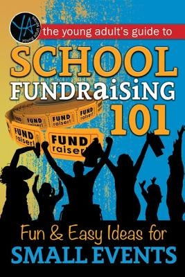 School Fundraising 101: Fun & Easy Ideas for Small Events by Atlantic Publishing Group