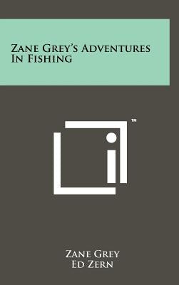 Zane Grey's Adventures In Fishing by Grey, Zane