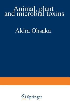 Animal, Plant, and Microbial Toxins: Volume 2 Chemistry, Pharmacology, and Immunology by Ohsaka, Akira