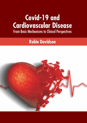 Covid-19 and Cardiovascular Disease: From Basic Mechanisms to Clinical Perspectives by Davidson, Robin