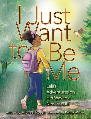 I Just Want to Be Me: Lela's Adventures on Her Way to a New School by Rosen, Michael