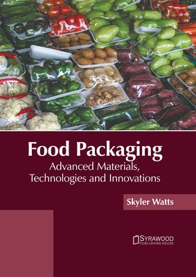 Food Packaging: Advanced Materials, Technologies and Innovations by Watts, Skyler
