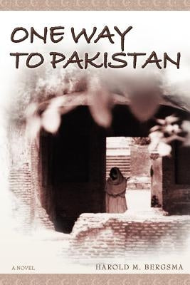 One Way to Pakistan by Bergsma, Harold M.