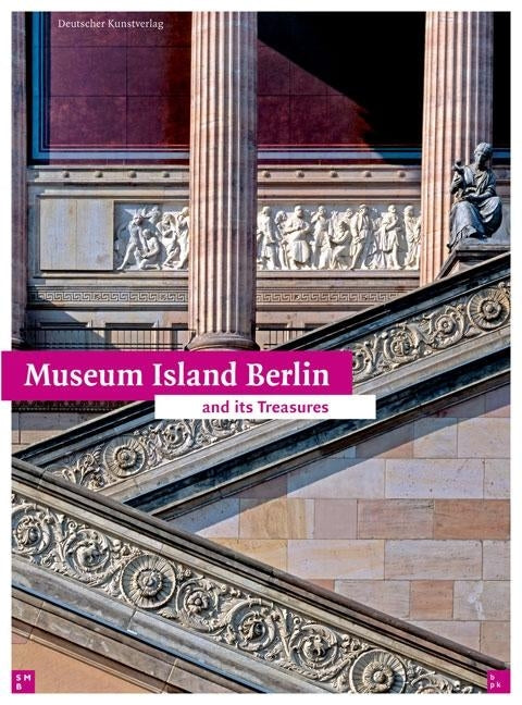 Museum Island Berlin: And Its Treasures by Bpk