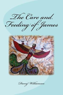 The Care and Feeding of James by Williamson, Darcy J.