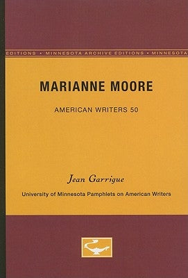Marianne Moore - American Writers 50: University of Minnesota Pamphlets on American Writers by Garrigue, Jean