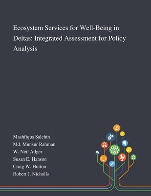 Ecosystem Services for Well-Being in Deltas: Integrated Assessment for Policy Analysis by Mashfiqus Salehin