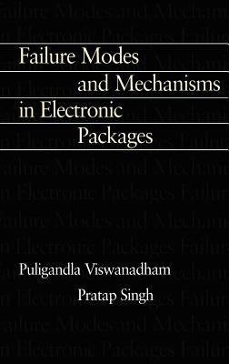 Failure Modes and Mechanisms in Electronic Packages by Singh, P.