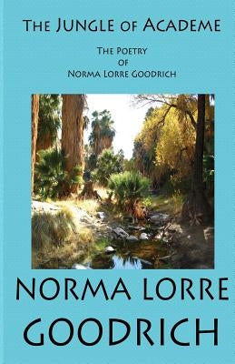 The Jungle of Academe: The Poetry of Norma Lorre Goodrich by Whitenack, Andrew L.