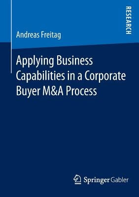Applying Business Capabilities in a Corporate Buyer M&A Process by Freitag, Andreas