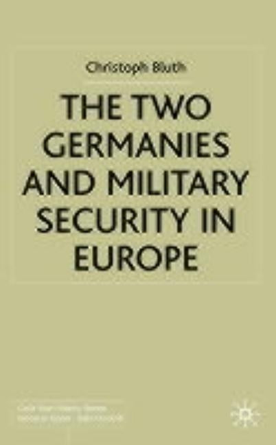 The Two Germanies and Military Security in Europe by Bluth, C.