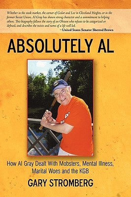 Absolutely Al: How Al Gray Dealt with Mobsters, Mental Illness, Marital Woes and the KGB by Gary Stromberg, Stromberg