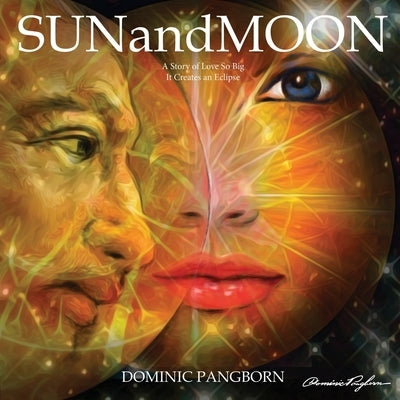 SUNandMOON: A Story of Love So Big It Creates an Eclipse by Pangborn, Dominic