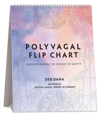 Polyvagal Flip Chart: Understanding the Science of Safety by Dana, Deb