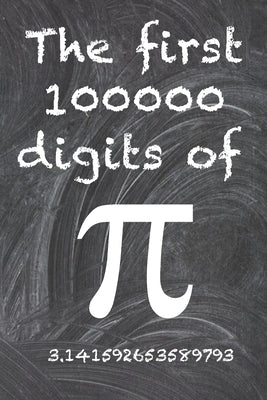 The first 100000 digits of Pi: The most enigmatic irrational number in the world, the number pi. by Fernandez, Jaime