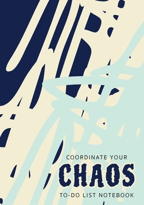 Coordinate Your Chaos To-Do List Notebook: 120 Pages Lined Undated To-Do List Organizer with Priority Lists (Medium A5 - 5.83X8.27 - Blue Cream Abstra by Blank Classic