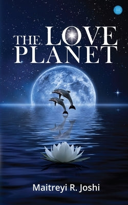 The Love Planet by Joshi, R. Maitreyi
