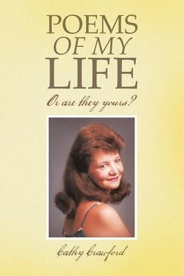 Poems of My Life: Or Are They Yours by Crawford, Cathy