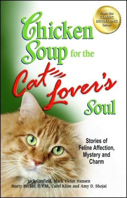 Chicken Soup for the Cat Lover's Soul: Stories of Feline Affection, Mystery and Charm by Canfield, Jack