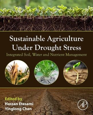 Sustainable Agriculture Under Drought Stress: Integrated Soil, Water and Nutrient Management by Etesami, Hassan