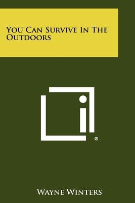 You Can Survive In The Outdoors by Winters, Wayne
