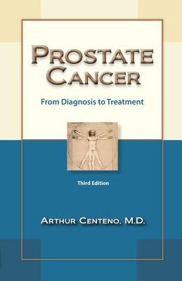 Prostate Cancer: From Diagnosis to Treatment by Centeno, Arthur