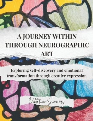 A journey within through neurographic art: Exploring self-discovery and emotional transformation through creative expression by Summers, Viktoriia