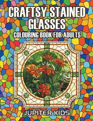 Craftsy Stained Glasses: Colouring Book For Adults by Jupiter Kids