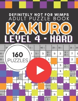 Kakuro Puzzle Level 4, Adult Puzzle Book 160 Puzzles: Cross Sums Puzzle Books for Adults by Vo, Tina