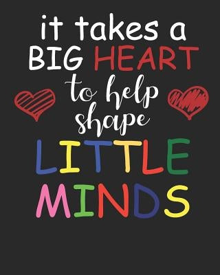 It Takes a Big Heart to Help Shape Little Minds by Emmarose Publishing