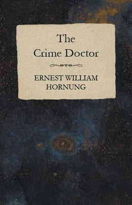The Crime Doctor by Hornung, Ernest William