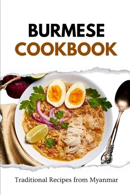 Burmese Cookbook: Traditional Recipes from Myanmar by Luxe, Liam