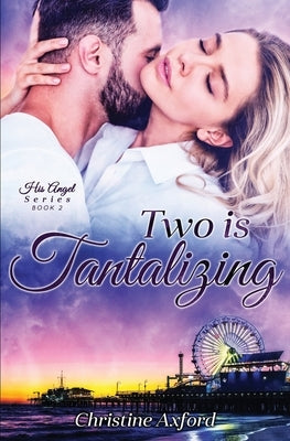 Two is Tantalizing (His Angel Series - Book Two) by Axford, Christine