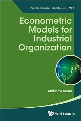 Econometric Models for Industrial Organization by Shum, Matthew