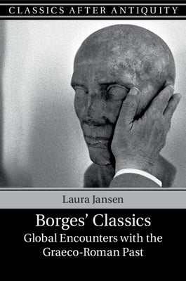 Borges' Classics: Global Encounters with the Graeco-Roman Past by Jansen, Laura