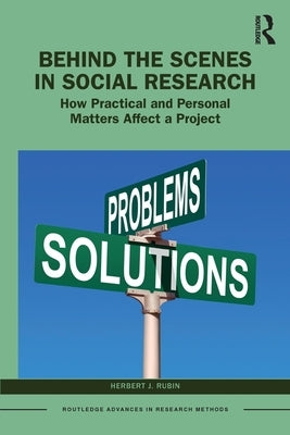 Behind the Scenes in Social Research: How Practical and Personal Matters Affect a Project by Rubin, Herbert J.