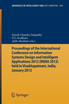 Proceedings of the International Conference on Information Systems Design and Intelligent Applications 2012 (India 2012) Held in Visakhapatnam, India, by Satapathy, Suresh Chandra