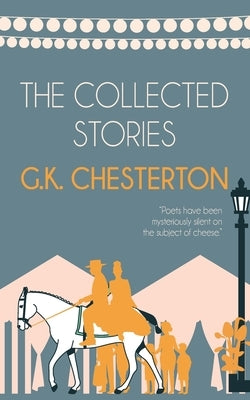 The Collected Stories of G.K. Chesterton by Chesterton, G. K.