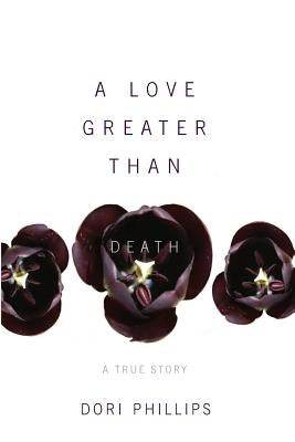 A Love Greater Than Death by Phillips, Dori