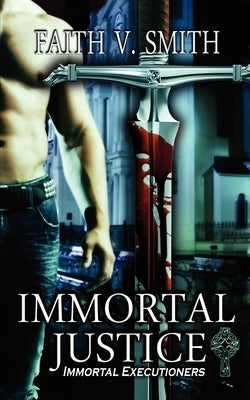Immortal Justice by Smith, Faith V.