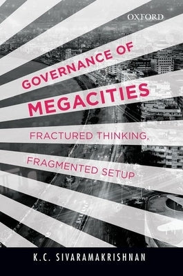 Managing Megacities by Sivaramakrishnan, K. C.