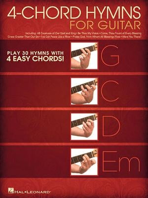 4-Chord Hymns for Guitar: Play 30 Hymns with Four Easy Chords: G-C-D-Em by Hal Leonard Corp