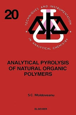 Analytical Pyrolysis of Natural Organic Polymers: Volume 20 by Moldoveanu, S. C.